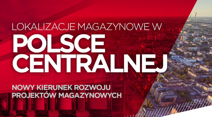 Lokalizacje magazynowe w Polsce Centralnej, czyli nowy kierunek rozwoju projektów magazynowych