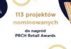 113 NOMINOWANYCH PROJEKTÓW W XV EDYCJI PRCH RETAIL AWARDS